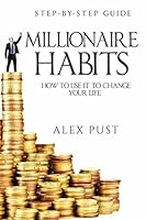 Millionaire Habits: How to Use it To Change Your Life, First Step-by-step Guide 1973139537 Book Cover