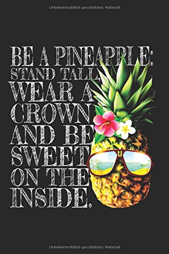 Be A Pineapple Stand Tall Wear A Crown Sweet Inside: Ananas Notizbuch Notizen Kostüm Hawaiihemd Sommer Früchte Planer Tagebuch (Liniert, 15 x 23 cm, ... x 9") Annanas & Pineapple Spruch Für Hawaii