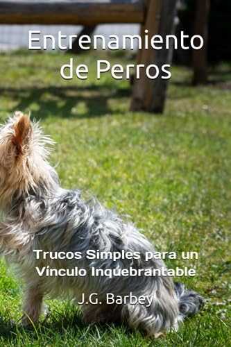 Entrenamiento de Perros: Trucos Simples para un Vínculo Inquebrantable (Spanish Edition)