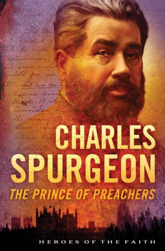 Charles Spurgeon: The Prince of Preachers (Heroes of the Faith)