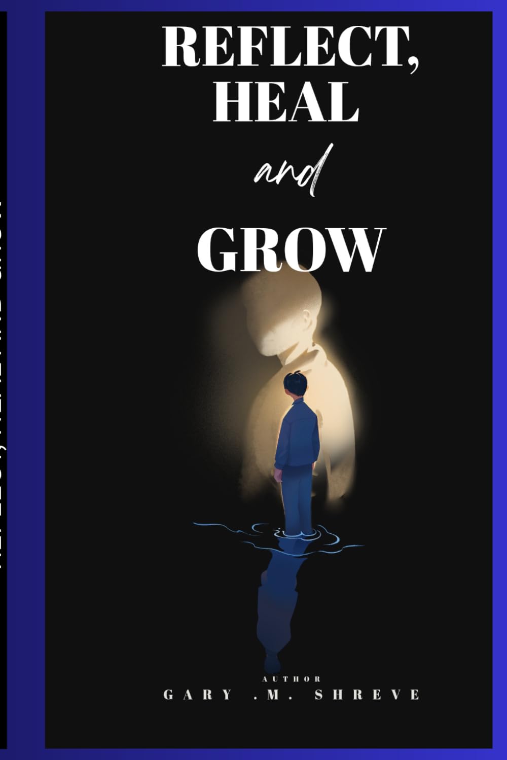 REFLECT HEAL AND GROW: A Gentle Guide to Self-Reflection and Emotional Healing