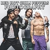  Red Hot Chili Peppers Photo Book: Compelling Photos Of Red Hot Chili Peppers Collection As A Perfect Gift Idea For Fans Family Relatives Friends Lover All Age