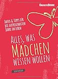  Alles, was Mädchen wissen wollen: Infos und Tipps für die aufregendsten Jahre im Leben: Infos und Tipps für die aufregensten Jahre im Leben