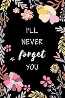 I'll Never Forget You: 6x9 Internet Password Logbook Large Print with Tabs | Flower Design Black Color 1731376677 Book Cover