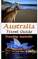 Australia Travel Guide: Traveling Australia 1535393874 Book Cover