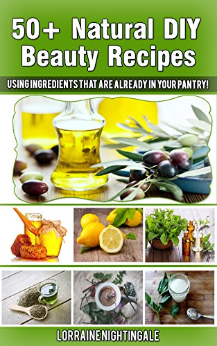 50+ Natural DIY Beauty Recipes: Using Ingredients That Are Already