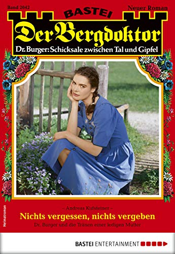 Der Bergdoktor 2042 - Heimatroman: Nichts vergessen, nichts vergeben Der Bergdoktor 2042 - Heimatroman: Nichts vergessen, nichts vergeben