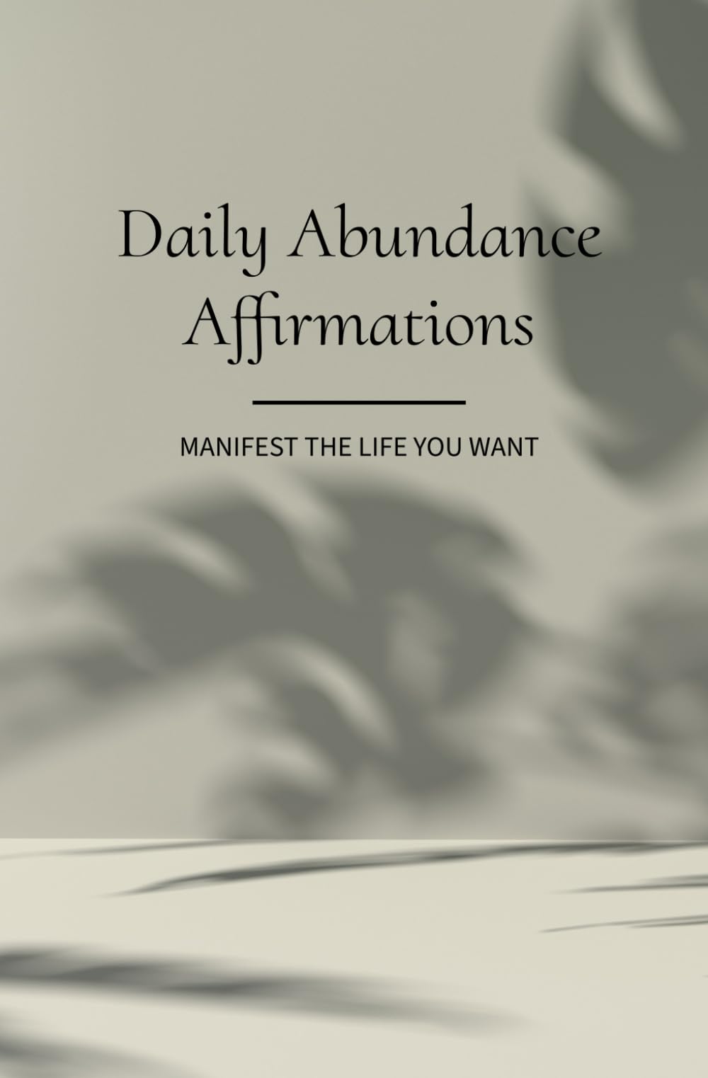 Daily Abundance Affirmations: 100 Affirmations to Attract Wealth, Success, and a Life of Ease