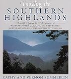 Traveling the Southern Highlands: A Complete Guide to the Mountains of Western North Carolina, East Tennessee, Northeast Georgia, and Southwest Virginia