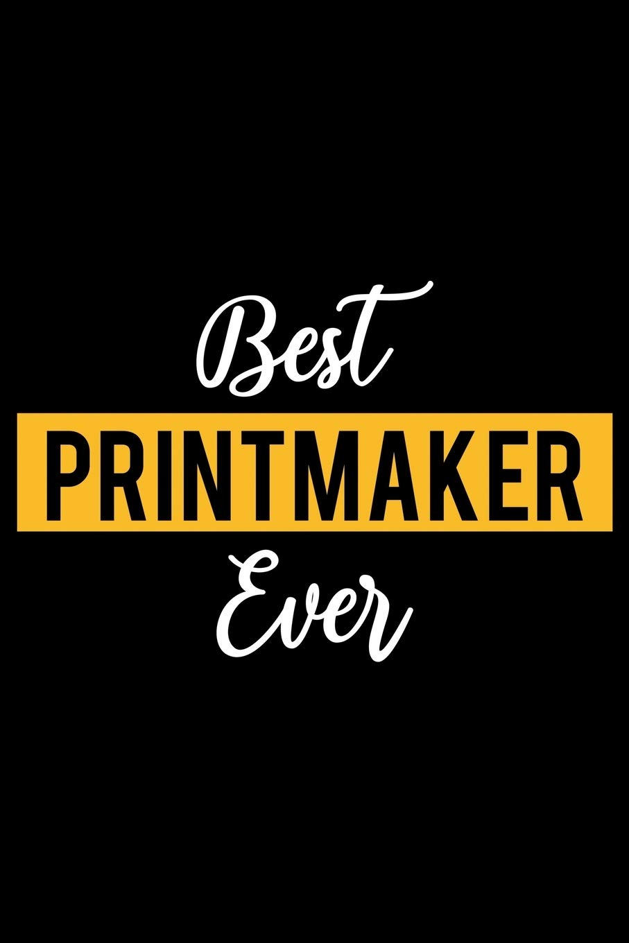 Best Printmaker Ever: Lined Journal for Daily Use, Gift for Printmaker