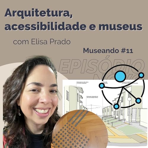 Museando #112: Arquitetura, acessibilidade e museus - feat. Elisa Prado