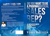 So you want to be a pharmaceutical sales rep?: A Newcomer's Guide to a Career in Pharmaceutical Sales (English Edition)