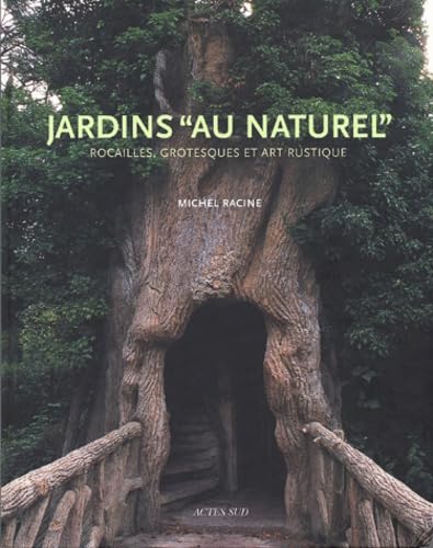 Jardins "au naturel" : Rocailles, grotesques et art rustique