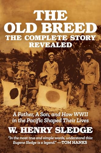 The Old Breed... The Complete Story Revealed: A Father, A Son, and How WWII in the Pacific Shaped Their Lives