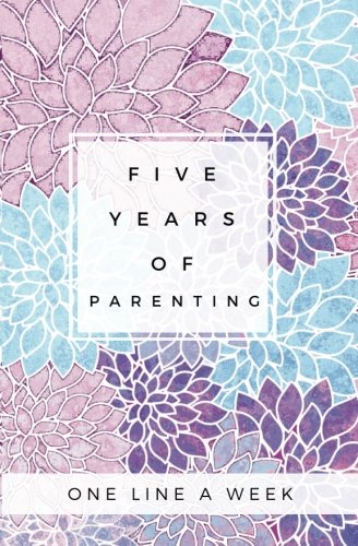 Five Years of Parenting One Line A Week: SOFTBACK Five Year Parenting Memory Book; New Parent Gifts; New Mom Gift; Five Year Mom Journal; Five Year ... Memory Book; Floral Baby Book; Floral Journal