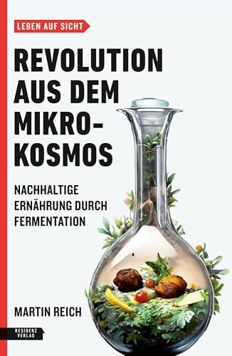 Revolution aus dem Mikrokosmos: Nachhaltige Ernährung durch Fermentation (Leben auf Sicht)