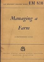 Managing a Farm : A Self-Teaching Course : War Department Education Manual EM 810 B0057CHD56 Book Cover