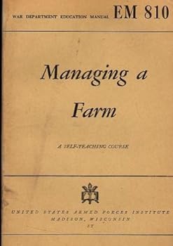 Unknown Binding Managing a Farm : A Self-Teaching Course : War Department Education Manual EM 810 Book