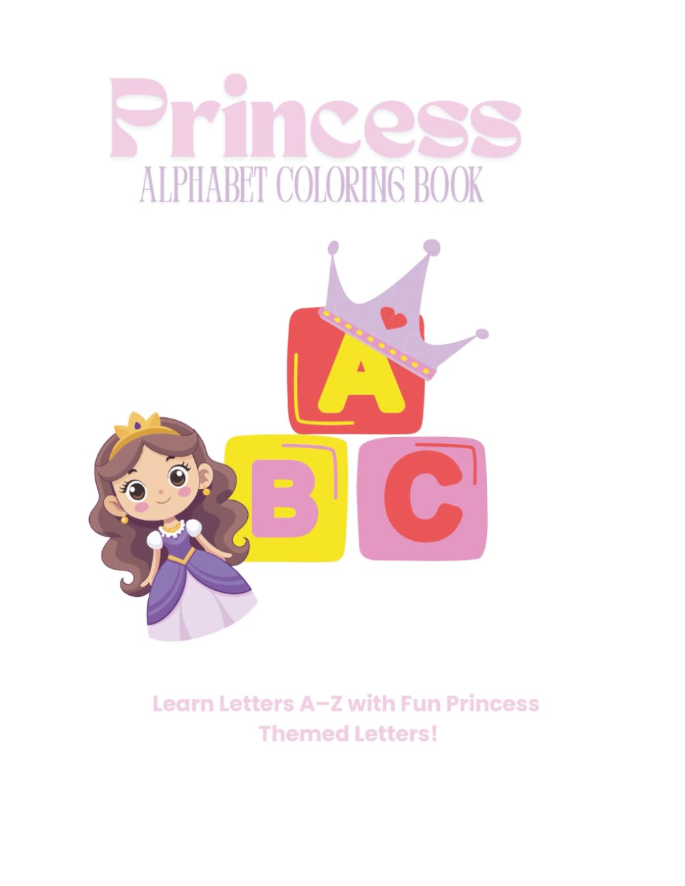My First Princess ABC Coloring Book: A Fun Alphabet Coloring Book for Kids Ages 3–6