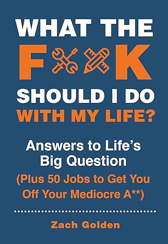 What the F*@# Should I Do with My Life?: Answers