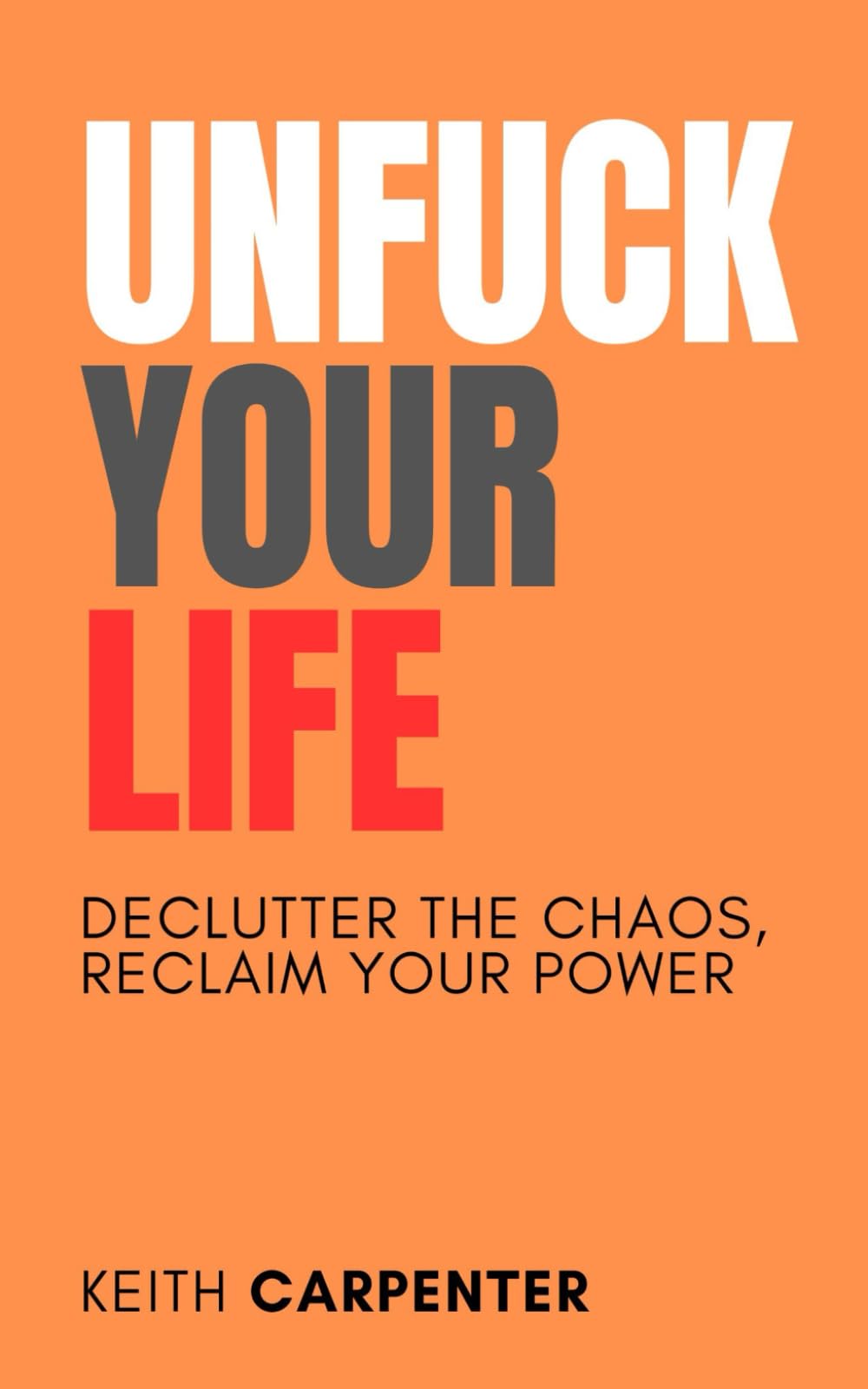 Unfuck Your Life: A Brutally Honest Guide to Living with Less Bullshit and More Purpose (Total Fuck Up)