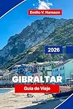 GIBRALTAR Guía de viaje 2026: Explora acantilados rocosos, fuertes históricos,...