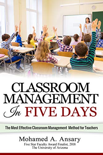 Classroom: Classroom Management In Five Days: The Most Effective Classroom Management Method for Middle and High School Teachers: Find Out the Classroom Management Secrets, Tips & Tricks