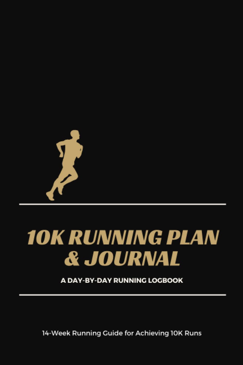 10K Running Plan & Journal - A Day-By-Day Running Logbook - 14 Week Running Guide For Achieving 10K Runs
