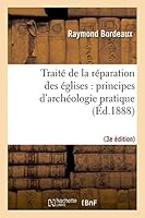 Traita(c) de La Ra(c)Paration Des A(c)Glises: Principes D'Archa(c)Ologie Pratique (3a]me A(c)D.) 2013440677 Book Cover