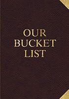 Our Bucket List: 100 Guided Journal Entries for Creating a Life of Adventure Together (Couples Edition) 1723838837 Book Cover