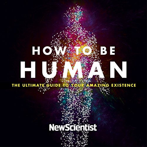 How to Be Human: Consciousness, Language and 48 More Things That Make ...