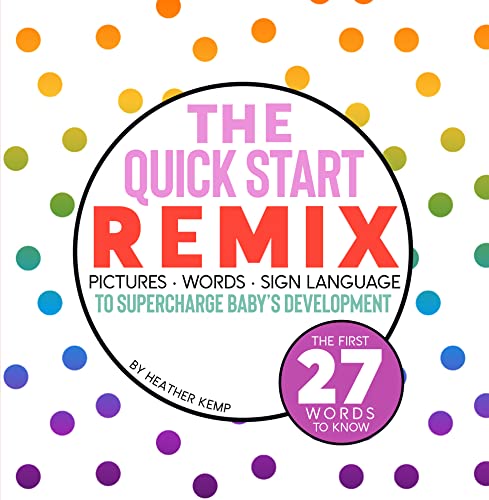 The Quick Start Remix: Pictures, Words and Sign Language to Supercharge Baby's Development