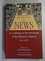 Making The News:: An Anthology Of The Newsbooks Of Revolutionary England 1641 -1660 0900075538 Book Cover