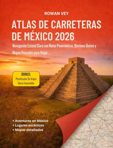 ATLAS DE CARRETERAS DE MÉXICO 2026: Navegación Estatal Clara con Rutas Panorámicas, Destinos Únicos y Mapas Pensados para Viajar