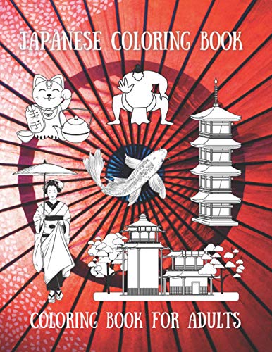 Japanese Coloring Book: Coloring Book for Adult: An Adults & Teens Coloring Book of Japanese Designs (Japan Coloring Book) 34 Japanese illustrations ... food, Geisha, Samurai, and Japanese castle.