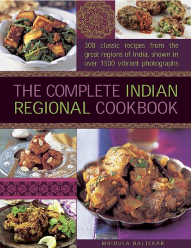 The Complete Indian Regional Cookbook: 300 classic recipes from the great regions of India, shown in over 1500 vibrant photographs