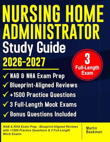 Nursing Home Administrator Study Guide 2026–2027: NAB & NHA Exam Prep - Blueprint-Aligned Reviews with +1500 Practice Questions & 3 Full-Length Mock Exams