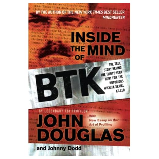 Inside the Mind of BTK: The True Story Behind the Thirty-Year Hunt for the Notorious Wichita Serial Killer