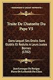 amazon börner v5  Traite De L\'Autorite Du Pape V5: Dans Lequel Ses Droits Sont Etablis Et Reduits A Leurs Justes Bornes (1782)