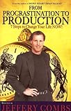 From Procrastination to Production: 7 Steps to Change Your Life Now!