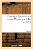  Catalogue des pièces du musée Dupuytren. ATLAS,Tome 3