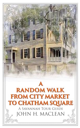 A Random Walk from City Market to Chatham Square: A Savannah Tour Guide