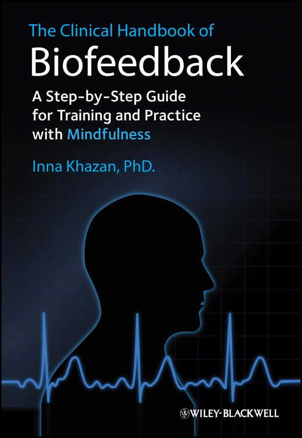 The Clinical Handbook of Biofeedback: A Step-by-Step Guide for Training and Practice with Mindfulness