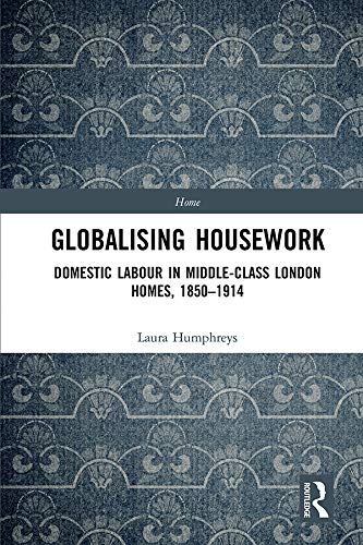 Globalising Housework: Domestic Labour in Middle-class London Homes,1850-1914