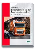 transportunternehmen ostschweiz  Selbstständig in der Transportbranche: Praxisratgeber für Existenzgründer und junge Unternehmen in der Transportbranche