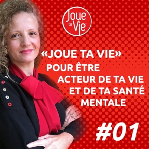 Joue ta vie pour &ecirc;tre acteur de ta vie et de ta sant&eacute; mentale