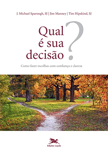 Qual é sua decisão?: Como fazer escolhas com confiança e clareza
