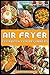 AIR FRYER COOKBOOK FOR BEGINNERS