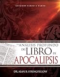 Un an&Atilde;&iexcl;lisis profundo del libro de Apocalipsis: Estudio verso a verso (Spanish Edition)