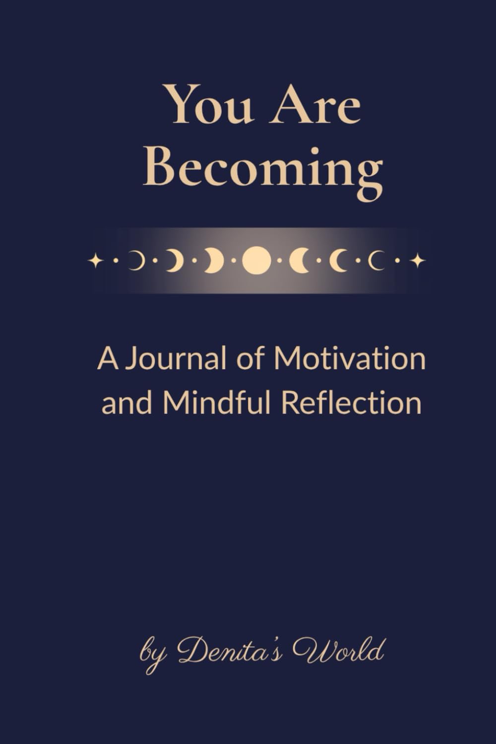 You Are Becoming: A Journal of Motivation and Mindful Reflection